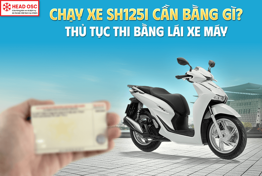 Chạy xe SH125i cần bằng gì? Thủ tục thi bằng lái xe máy