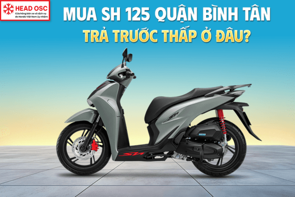 Mua SH 125 Quận Bình Tân Trả Trước Thấp Ở Đâu?