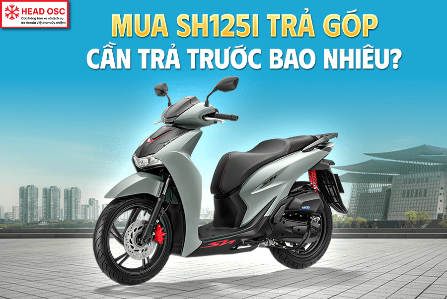 Mua SH125i Trả Góp Cần Trả Trước Bao Nhiêu?