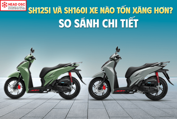 SH 125 Và SH 160 Xe Nào Tốn Xăng Hơn? So Sánh Chi Tiết