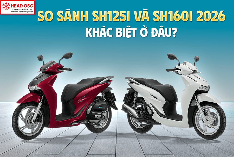 So Sánh SH125i Và SH160i 2026: Khác Biệt Ở Đâu?