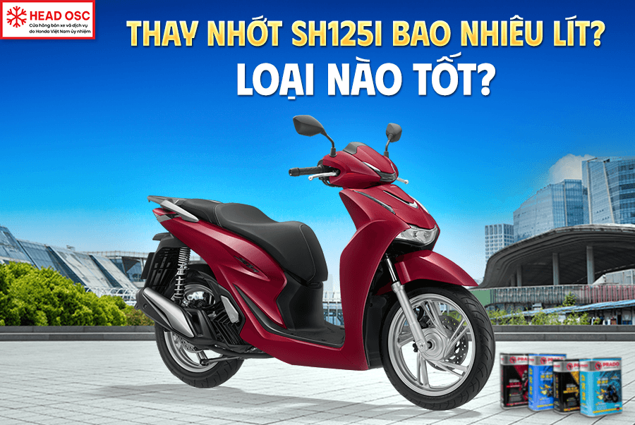 Thay Nhớt SH125i Bao Nhiêu Lít? Loại Nào Tốt?