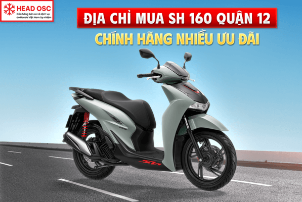 Địa Chỉ Mua SH 160 Quận 12 Chính Hãng Nhiều Ưu Đãi