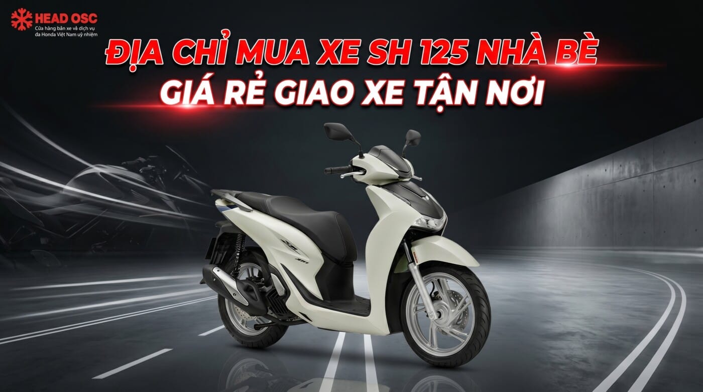 Địa Chỉ Mua SH 125 Nhà Bè Giá Rẻ Giao Xe Tận Nơi