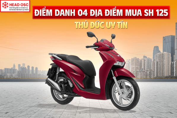 Điểm Danh 04 Địa Điểm Mua SH 125 Thủ Đức Uy Tín