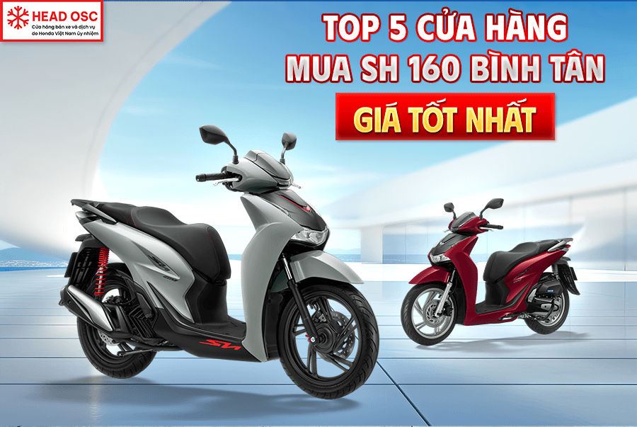 Top 5 Cửa Hàng Mua SH 160 Bình Tân Giá Tốt Nhất