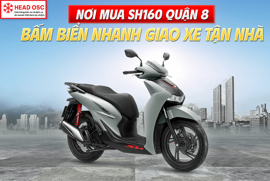 Nơi Mua SH 160 Quận 8 Bấm Biển Nhanh Giao Xe Tận Nhà