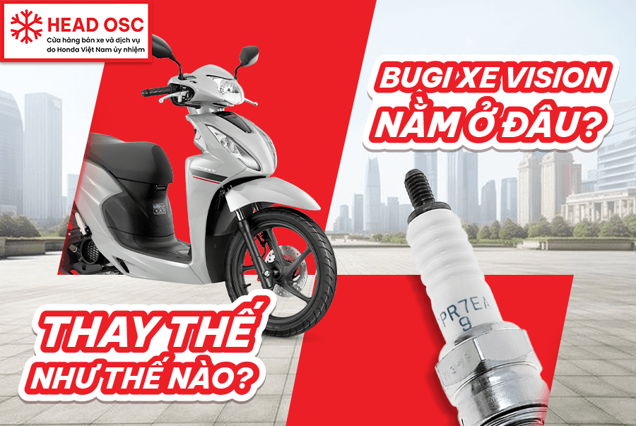Bugi Xe Vision Nằm Ở Đâu? Thay Thế Như Thế Nào?
