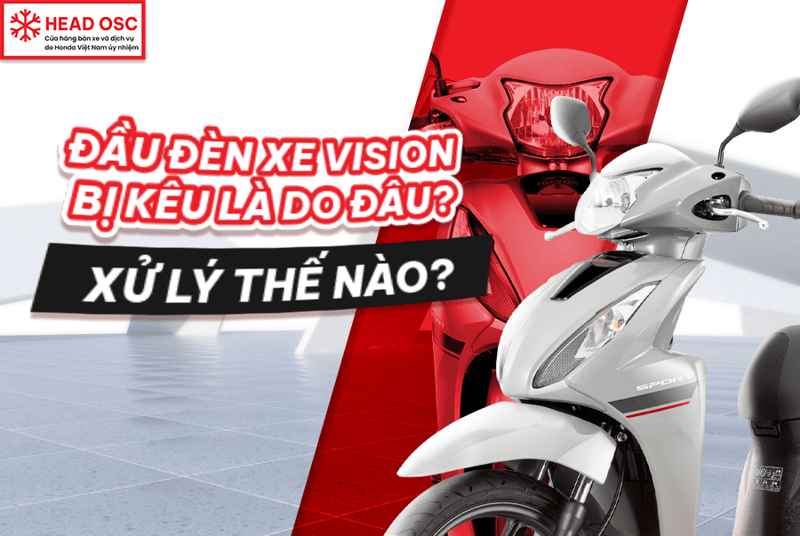 Đầu Đèn Xe Vision Bị Kêu Là Do Đâu? Xử Lý Thế Nào?