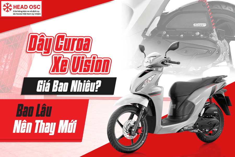 Dây Curoa Xe Vision Giá Bao Nhiêu? Bao Lâu Nên Thay Mới