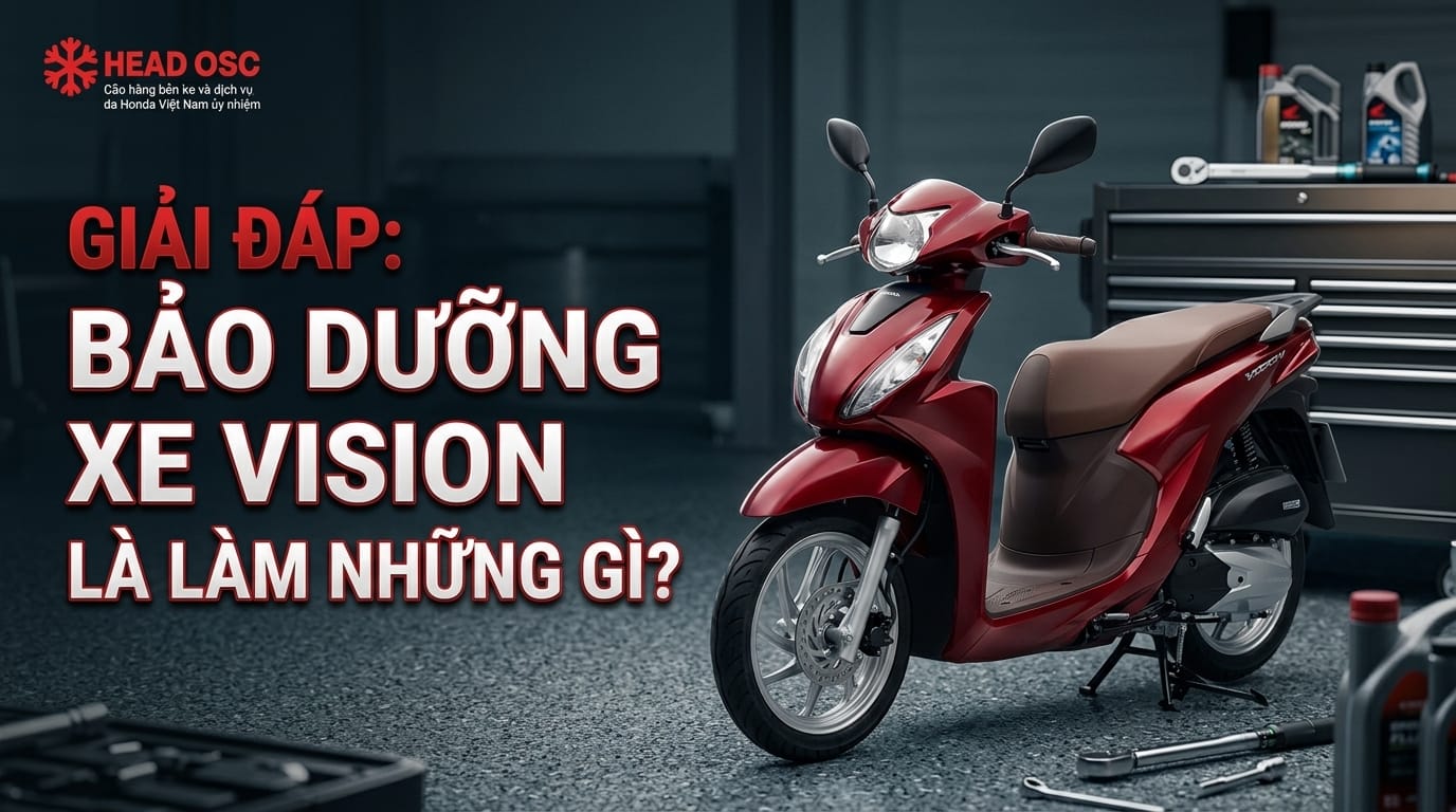 Giải Đáp: Bảo Dưỡng Xe Vision Là Làm Những Gì?