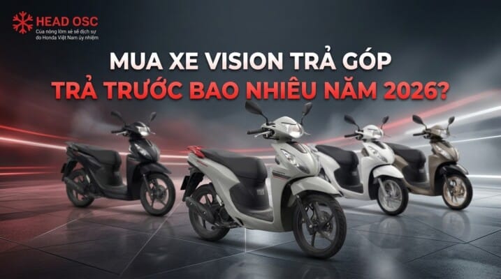 Mua Xe Vision Trả Góp Trả Trước Bao Nhiêu Năm 2026?