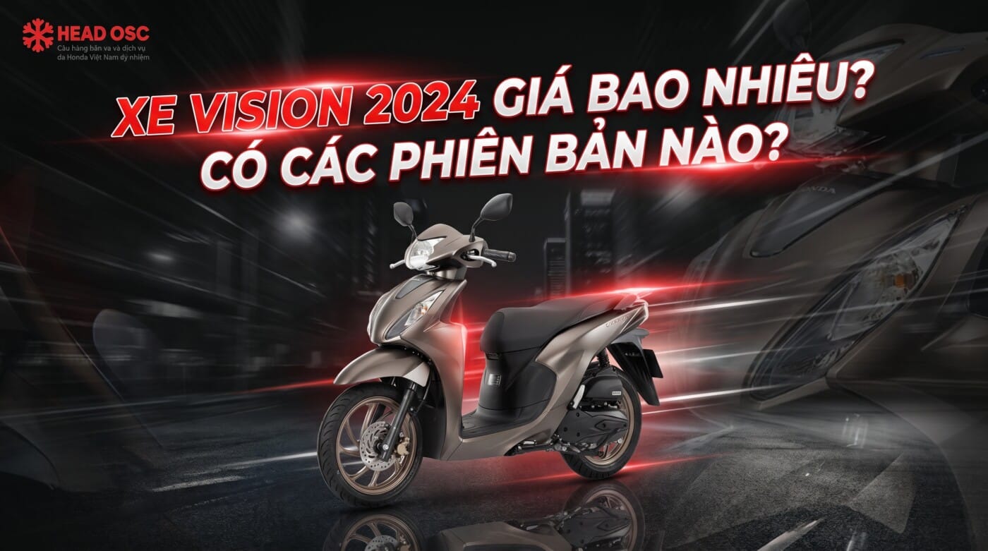 Xe Vision 2024 Giá Bao Nhiêu? Có Các Phiên Bản Nào?