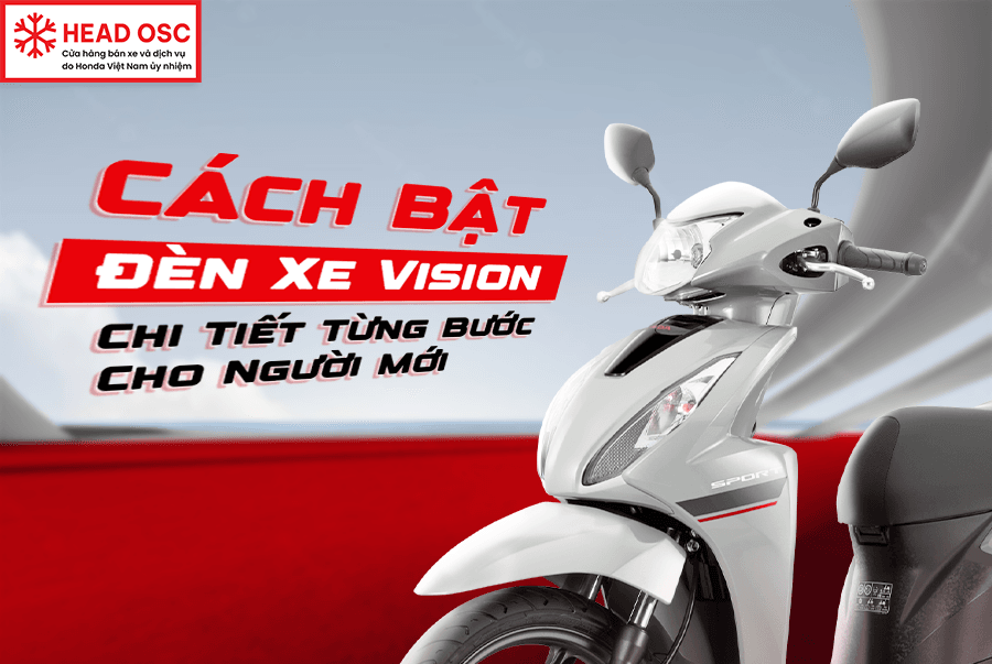 Cách Bật Đèn Xe Vision: Chi Tiết Từng Bước Cho Người Mới