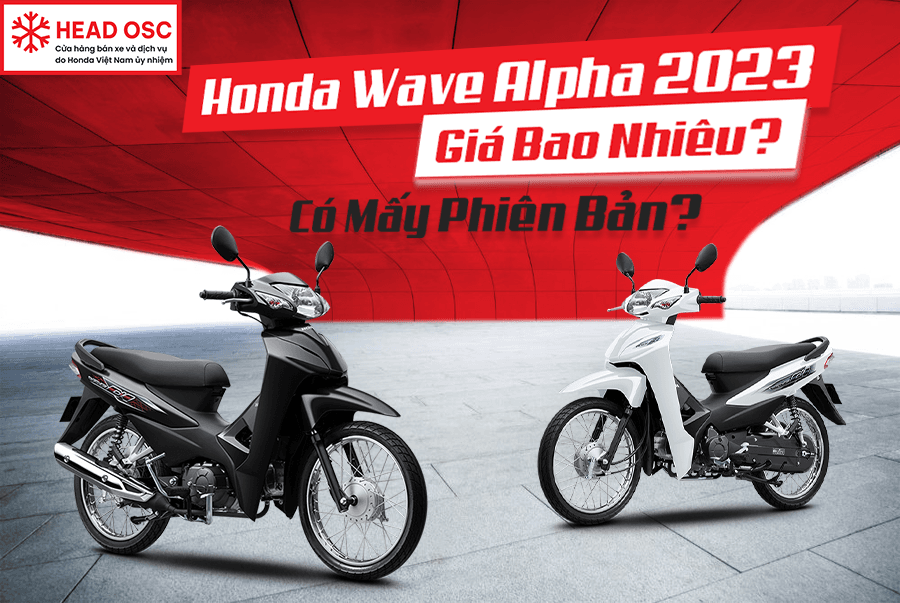 Honda Wave Alpha 2023 Giá Bao Nhiêu? Có Mấy Phiên Bản?