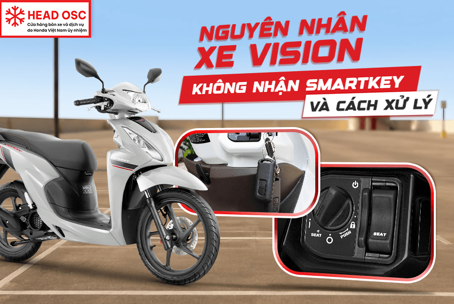 Nguyên Nhân Xe Vision Không Nhận Smartkey Và Cách Xử Lý