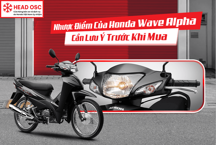 Nhược Điểm Của Honda Wave Alpha Cần Lưu Ý Trước Khi Mua