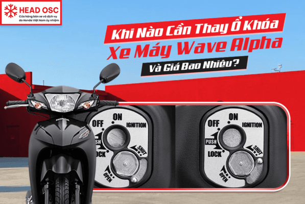 Khi Nào Cần Thay Ổ Khóa Xe Máy Wave Alpha Và Giá Bao Nhiêu?