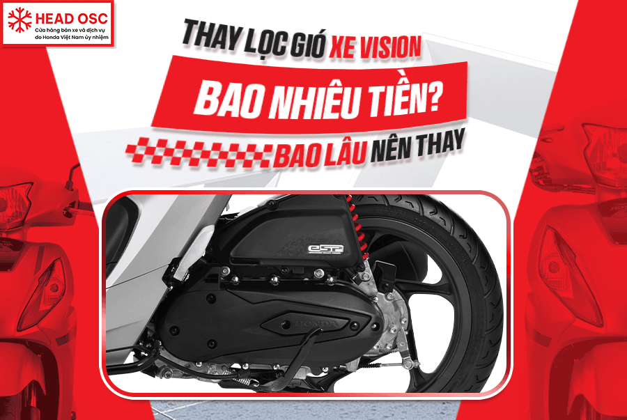 Thay Lọc Gió Xe Vision Bao Nhiêu Tiền? Bao Lâu Nên Thay