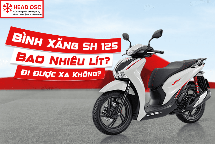 Bình Xăng SH 125 Bao Nhiêu Lít? Đi Được Xa Không?