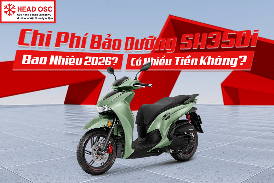 Chi Phí Bảo Dưỡng SH350i Bao Nhiêu 2026? Có Nhiều Tiền Không?