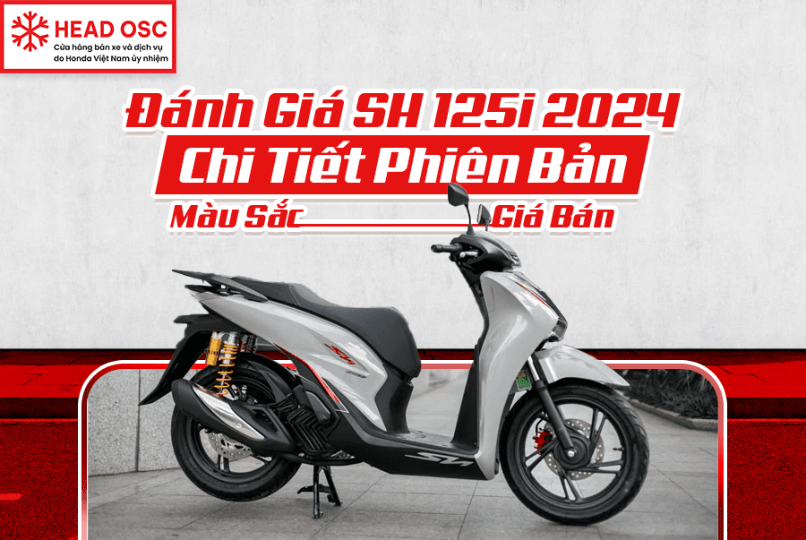 Đánh Giá SH 125i 2024 - Chi Tiết Phiên Bản, Màu Sắc, Giá Bán