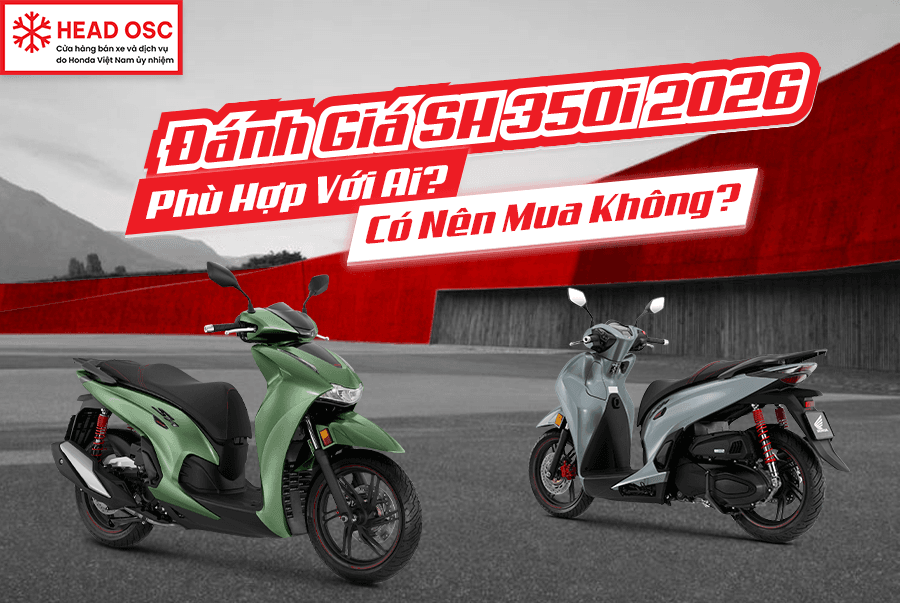 Đánh Giá SH 350i 2026: Phù Hợp Với Ai? Có Nên Mua Không?
