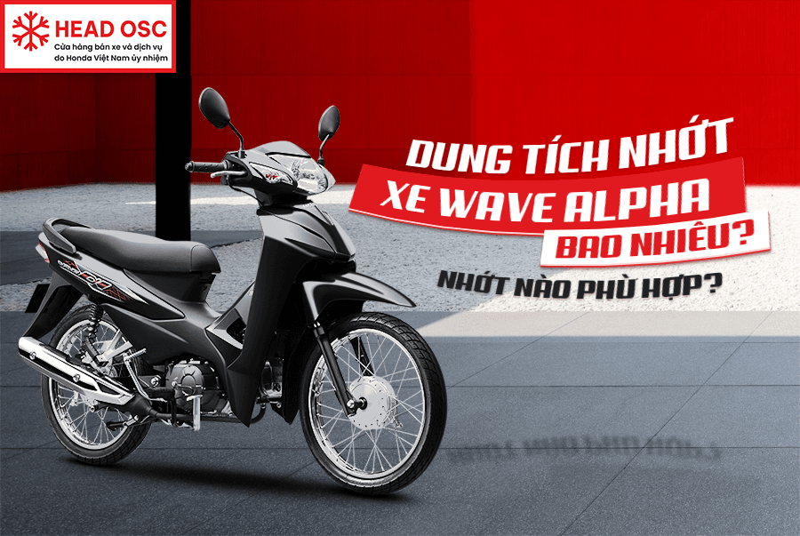 Dung Tích Nhớt Xe Wave Alpha Bao Nhiêu? Nhớt Nào Phù Hợp?
