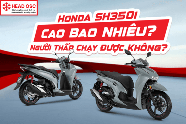 Honda SH350i Cao Bao Nhiêu? Người Thấp Chạy Được Không?