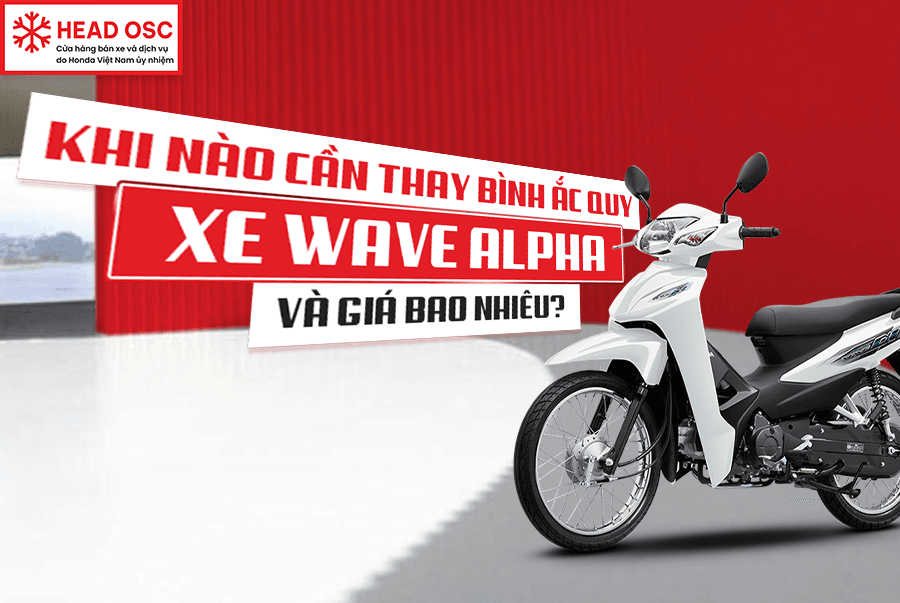 Khi Nào Cần Thay Bình Ắc Quy Xe Wave Alpha Và Giá Bao Nhiêu?