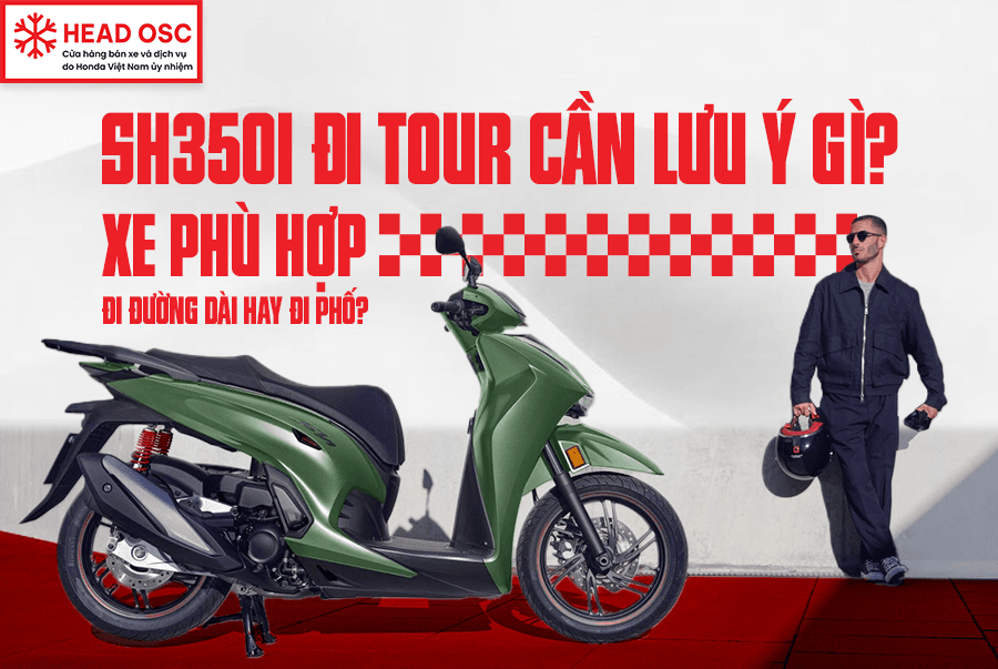 SH350i Đi Tour Cần Lưu Ý Gì? Xe Phù Hợp Đi Đường Dài Hay Đi Phố?