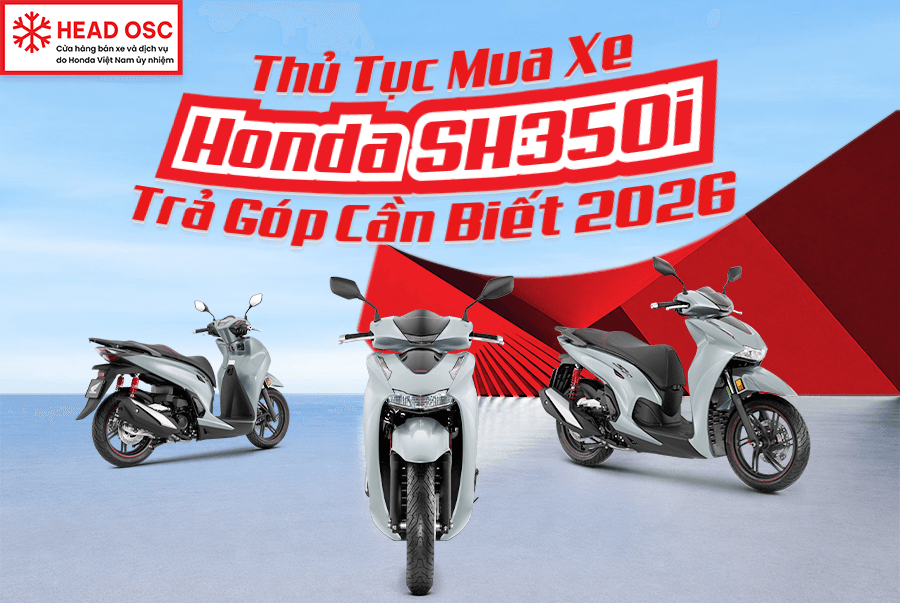 Thủ Tục Mua Xe Honda SH350i Trả Góp Cần Biết 2026