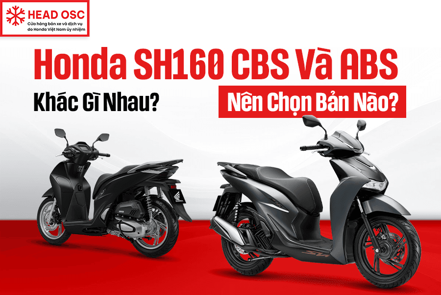 Honda SH160 CBS Và ABS Khác Gì Nhau? Nên Chọn Bản Nào?