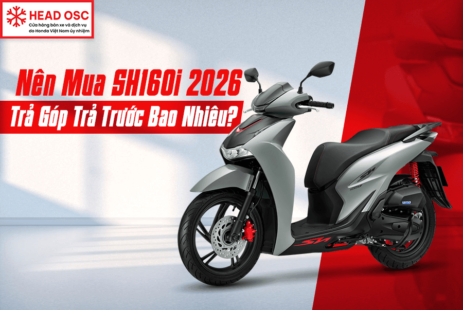 Nên Mua SH160i 2026 Trả Góp Trả Trước Bao Nhiêu?