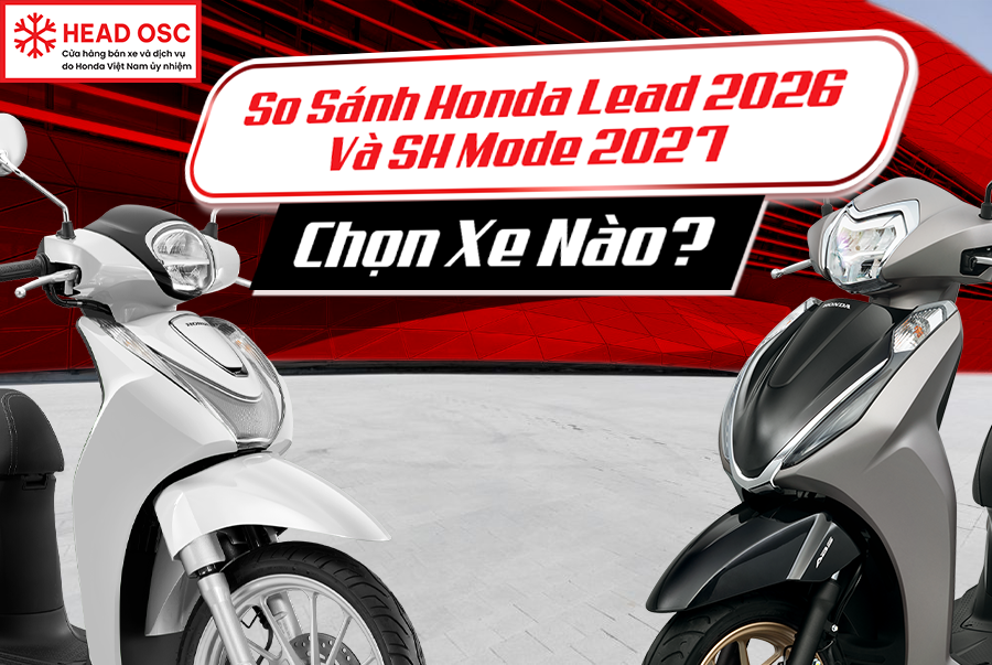 So Sánh Honda Lead 2026 Và SH Mode 2027 – Chọn Xe Nào?