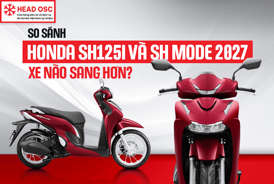 So Sánh Honda SH125i Và SH Mode 2027 - Xe Nào Sang Hơn?